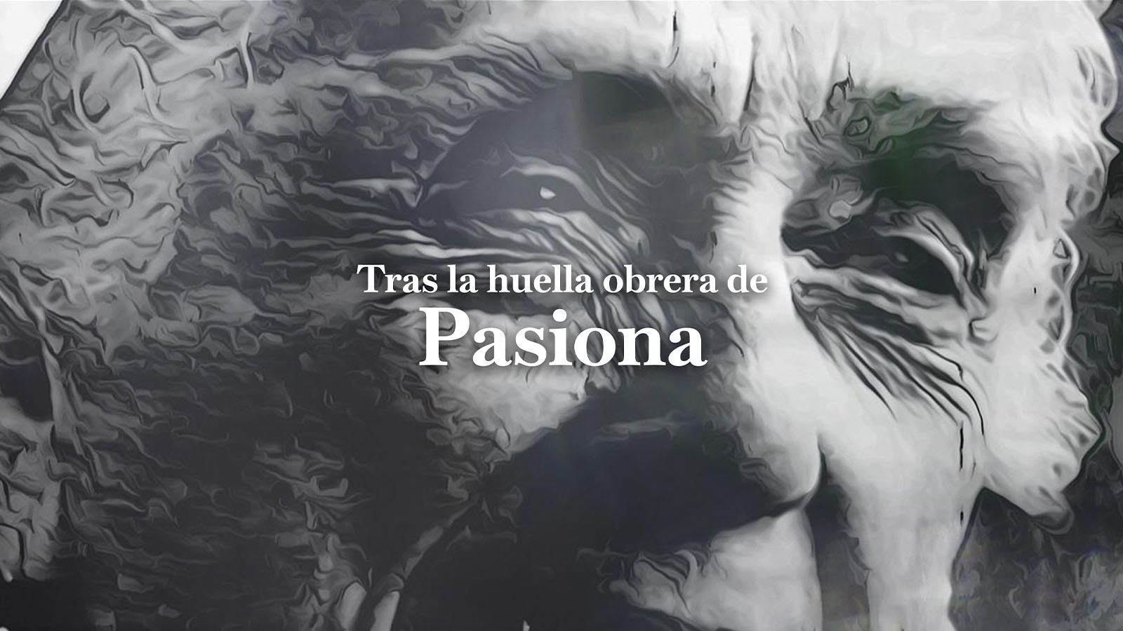 TRAS LA HUELLA OBRERA DE PASIONARIA