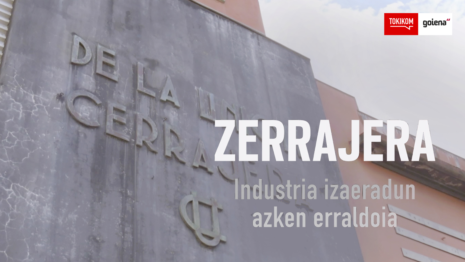 Zerrajera: Industria izaeradun azken erraldoia