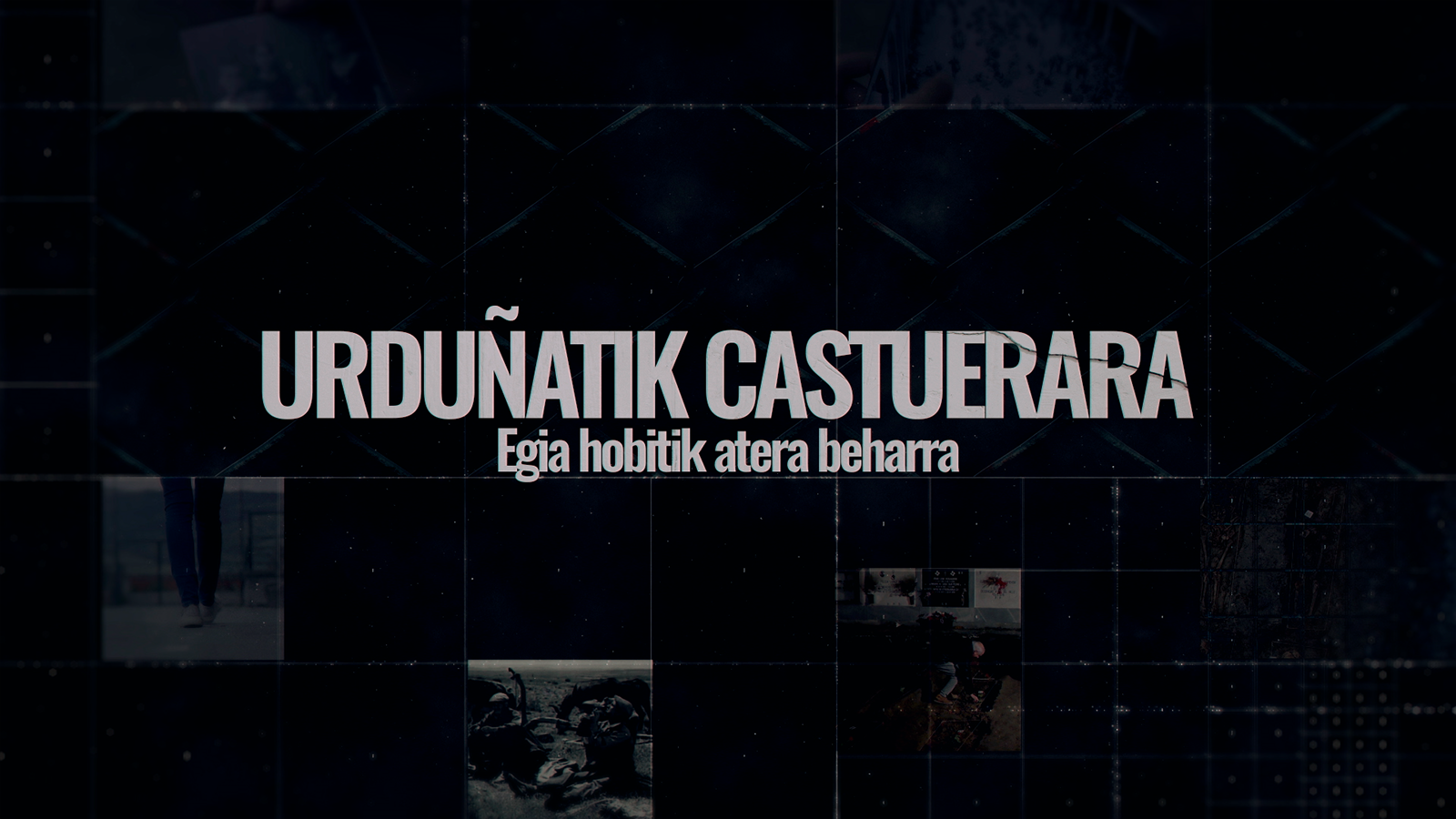 Urduñatik Castuerara, Egia Hobitik, Atera Beharra